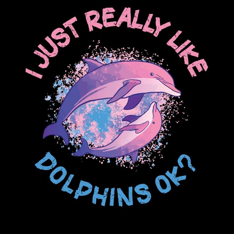 I Just Really Like Dolphins Dolphin Gift