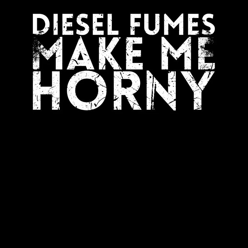 Diesel vapors make me awesome design for