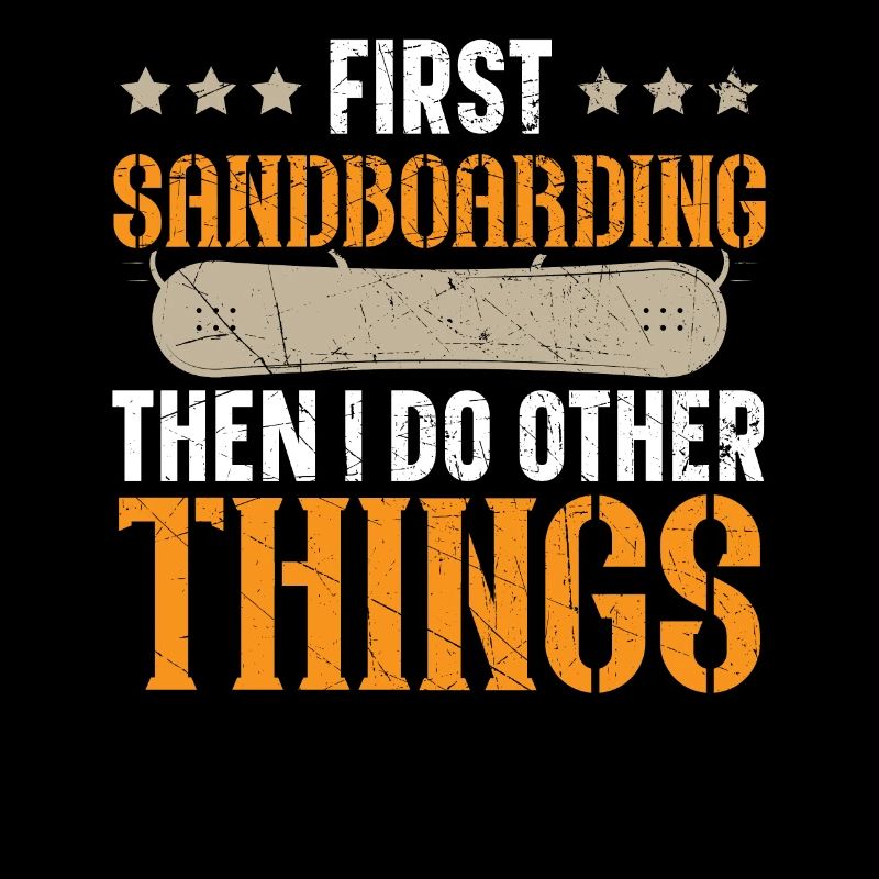 First sandboarding then I do other things