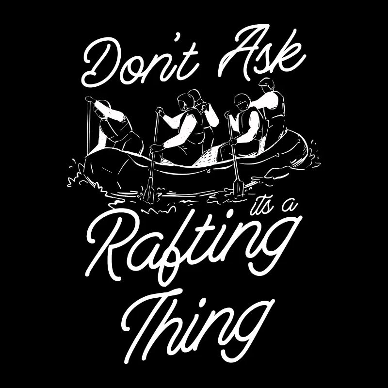 Don't Ask Its A Rafting Thing Paddling Paddle Raft