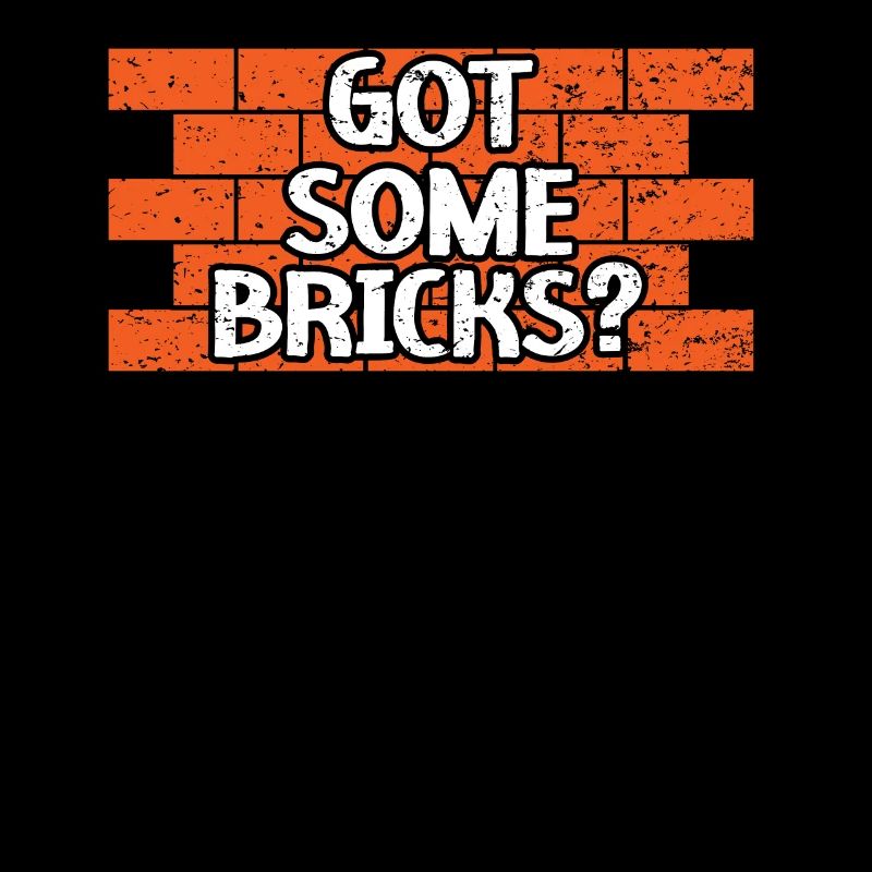 Got Some Bricks Brickmason Construction Bricklayer
