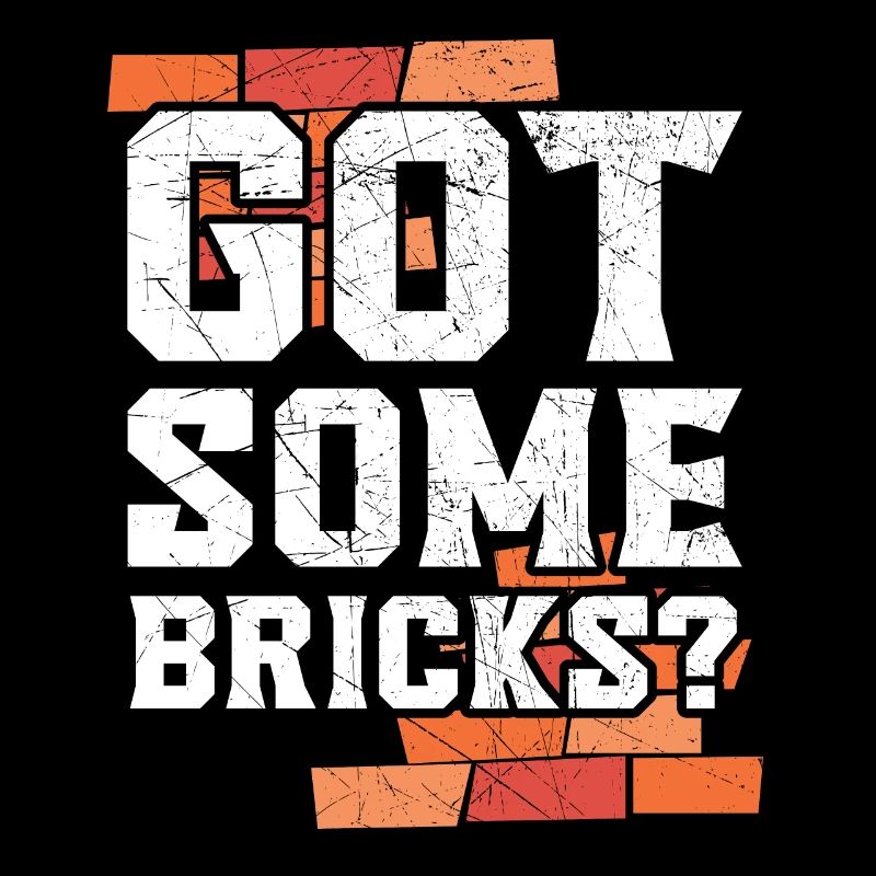 Got Some Bricks Brickmason Construction Bricklayer