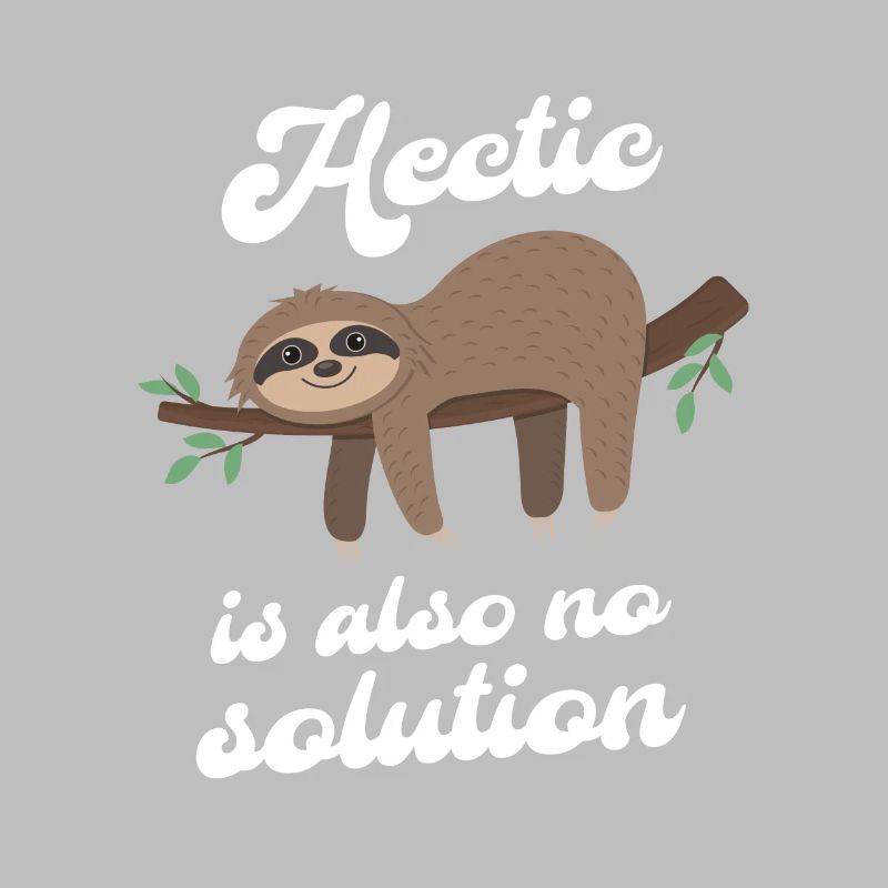 Hectic is also no solution Sloth