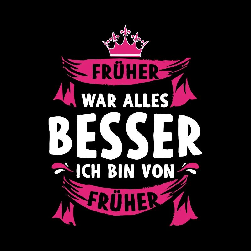Früher war alles besser Ich bin von früher