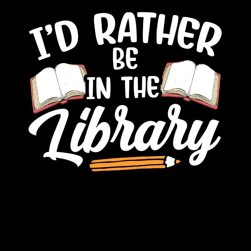 I would rather be in the library Books