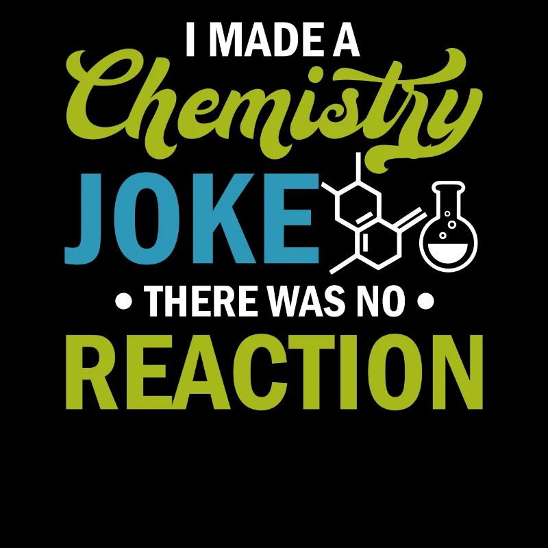 Science - I Made A Chemistry Joke There Was No Rea