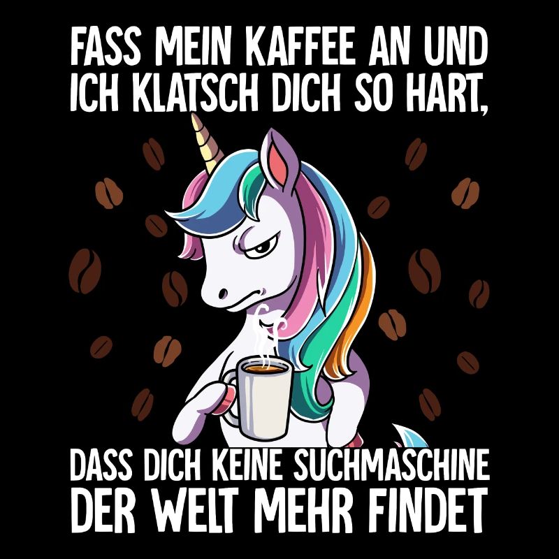 Fass mein Kaffee an und ich klatsch dich Kaffee
