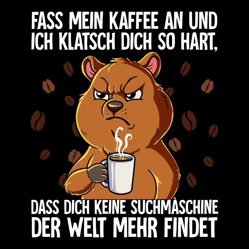Fass mein Kaffee an und ich klatsch dich Kaffee