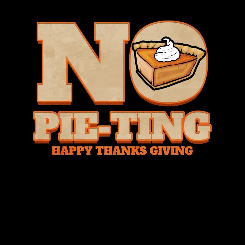 No Pie-Ting Happy Pumpkin Pie Thanks Giving