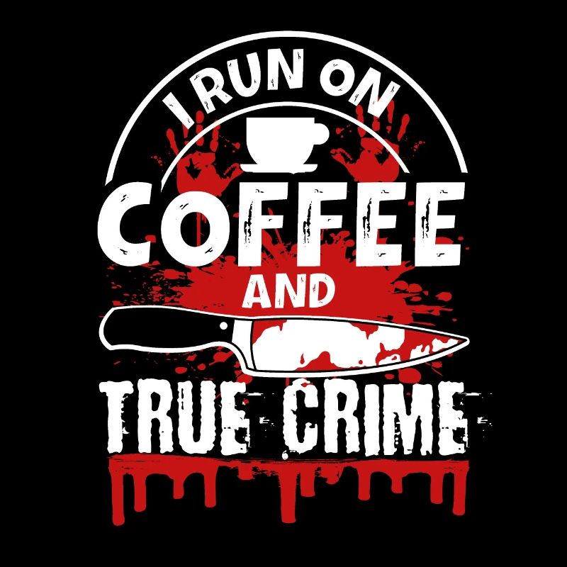 I Run On Coffee Und True Crime