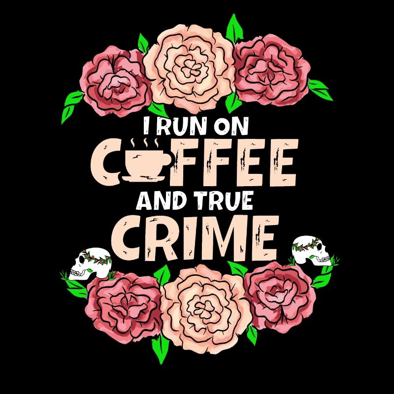 I Run On Coffee Und True Crime