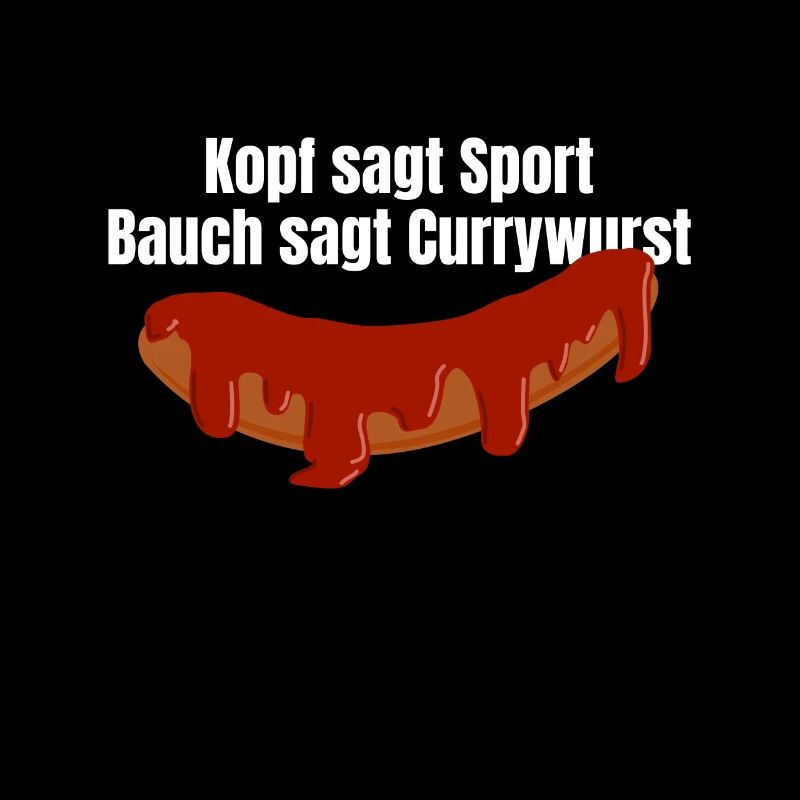 Kopf sagt Sport Bauch sagt Currywurst - Spruch