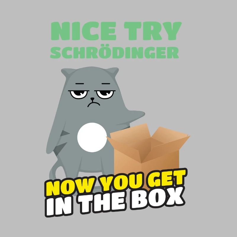 Nice Try Schrödinger Schrödingers Katze