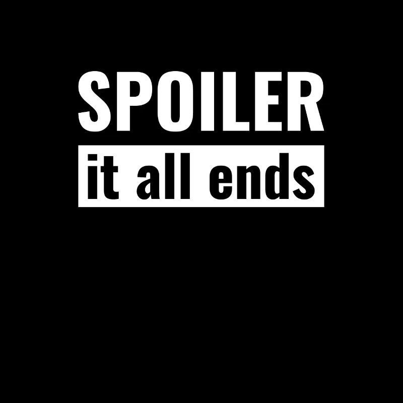 Spoiler - it all ends