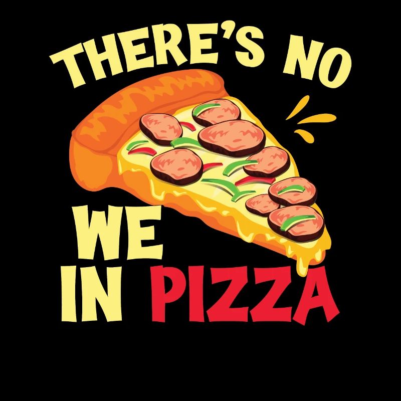 There's No We In Pizza