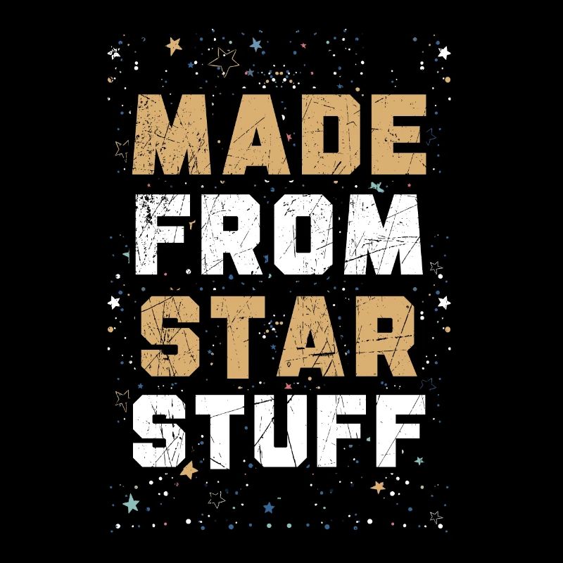 Made From Star Stuff Astronomer Astronomy