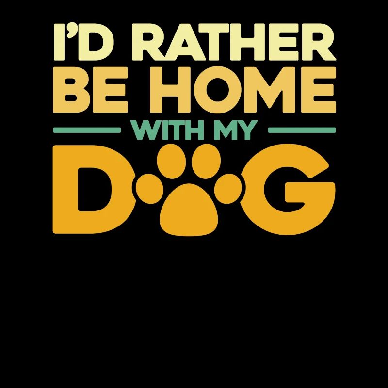 Id Rather Be Home With My Dog