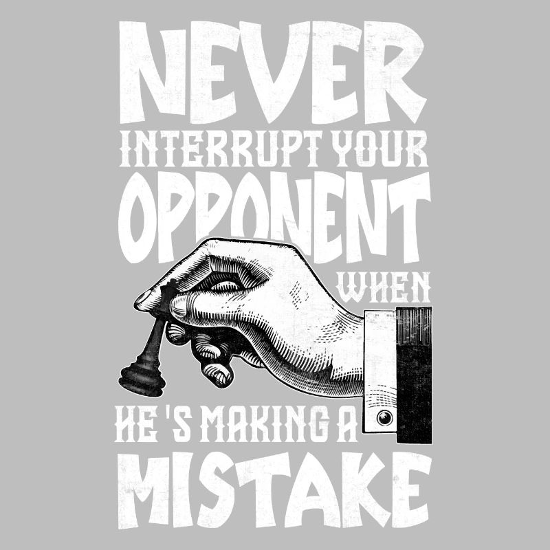Never Interrupt Your Opponent Funny Chess Player