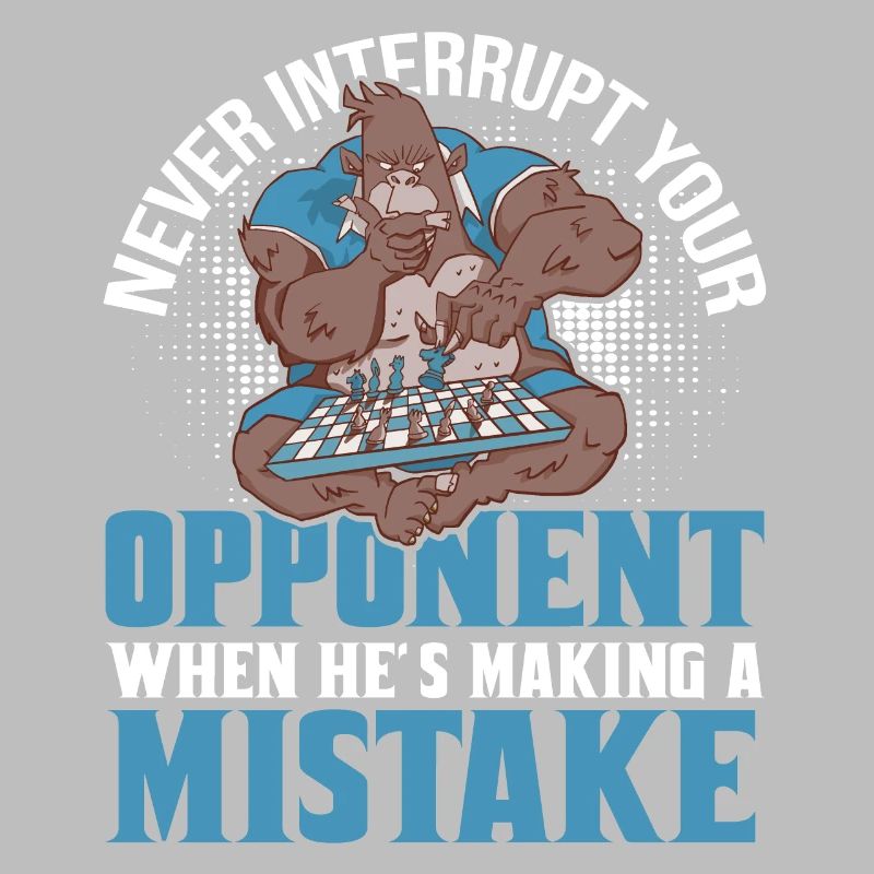 Never Interrupt Your Opponent Funny Chess Player