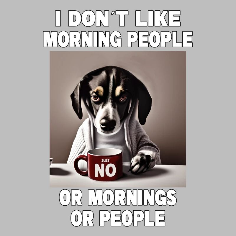 Dont like morning people Grumpy Funny Dog
