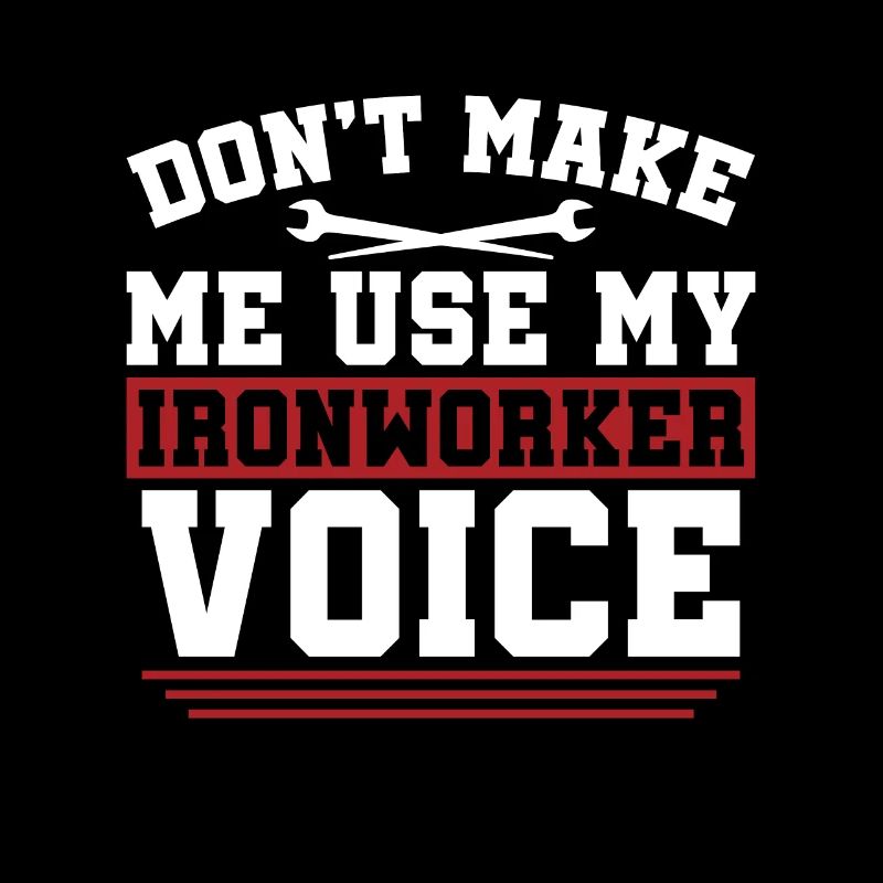 Ironworker Don't Make Me Use My Metalworker Welder