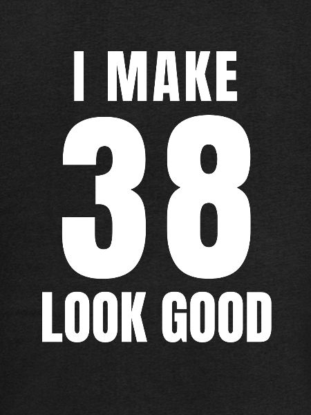 38 Year Old Funny 38th Birthday Quote 38 Years