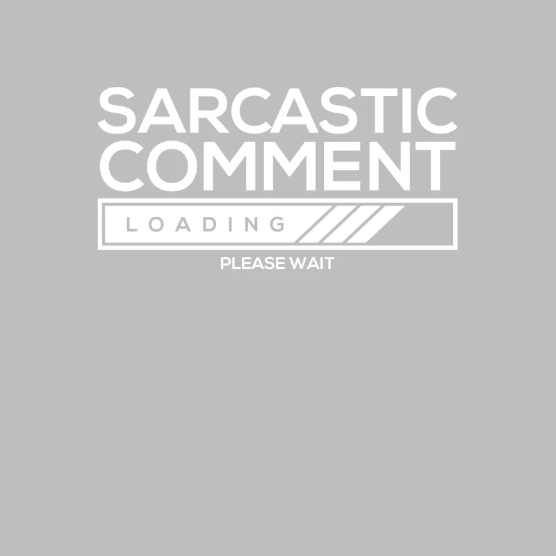 Sarcastic comment loading - please wait