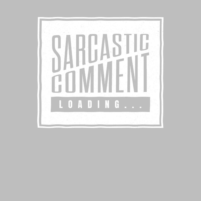 Sarcastic comment loading - please wait