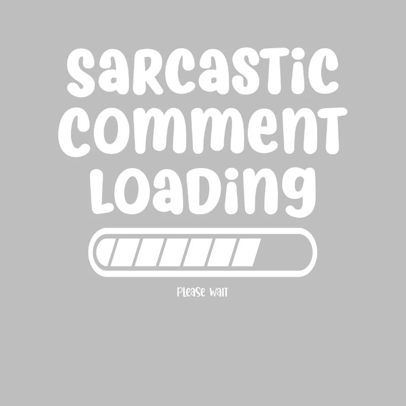 Sarcastic comment loading - please wait