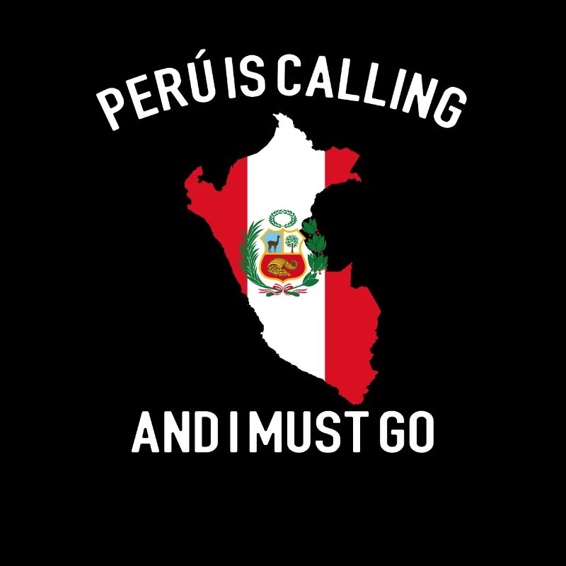 peru is calling i must go, peruvian peru