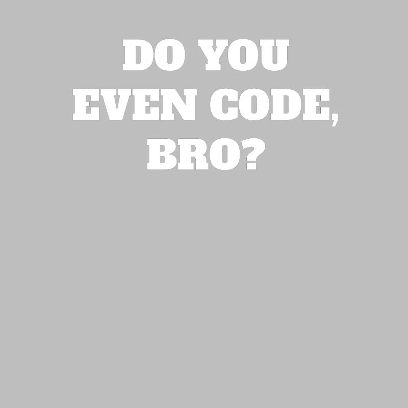 Funny are you programming bro at all?