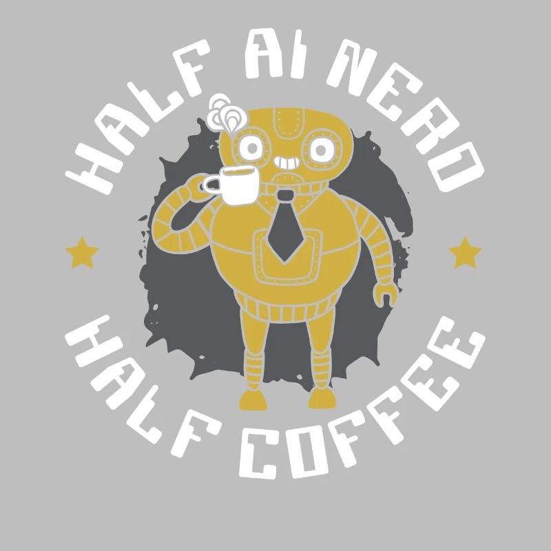 Half AI Nerd Half Coffee Artificial Intelligence