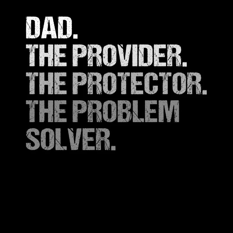 Dad Provider Protector Problem Solver