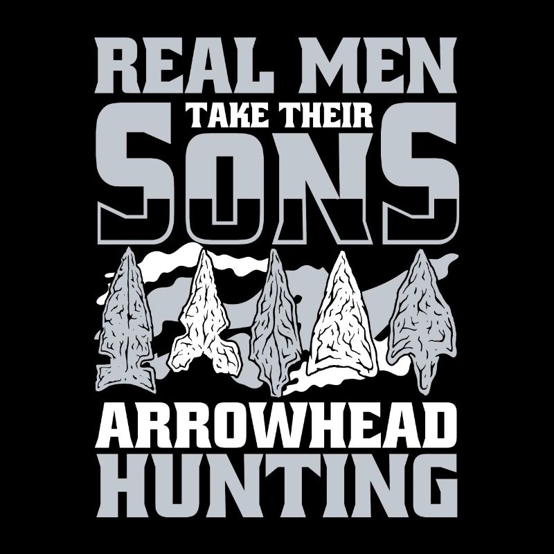 Real Men Take Their Sons Arrowhead Collecting