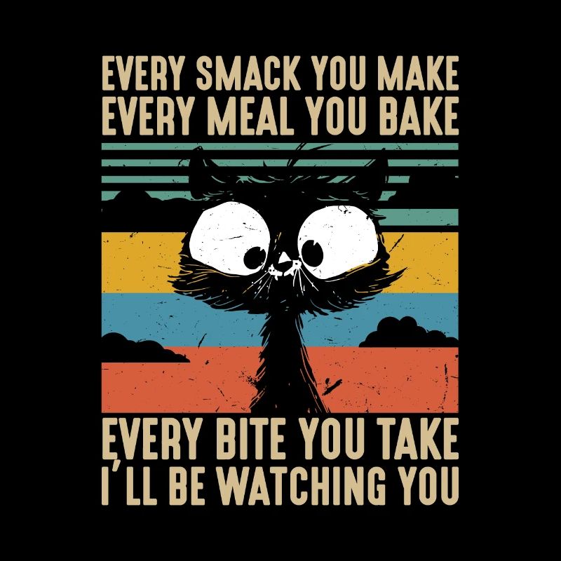 Every Smack Every Meal Every Bite I’ll Be Watching