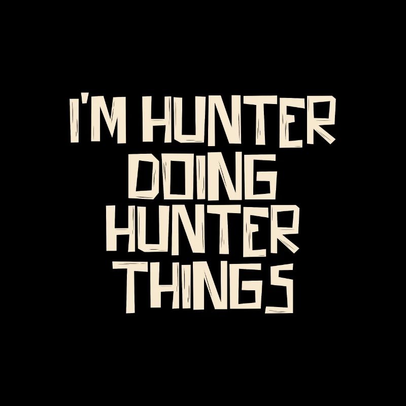 I'm Hunter doing Hunter things