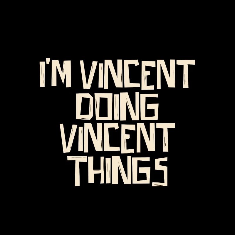 I'm Vincent doing Vincent things