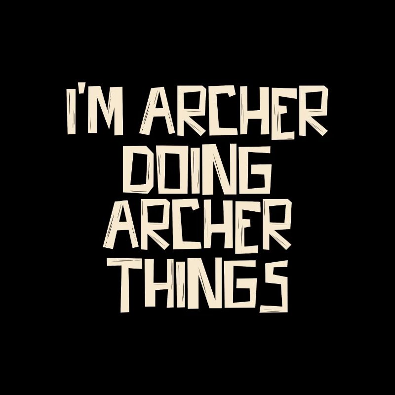 I'm Archer doing Archer things