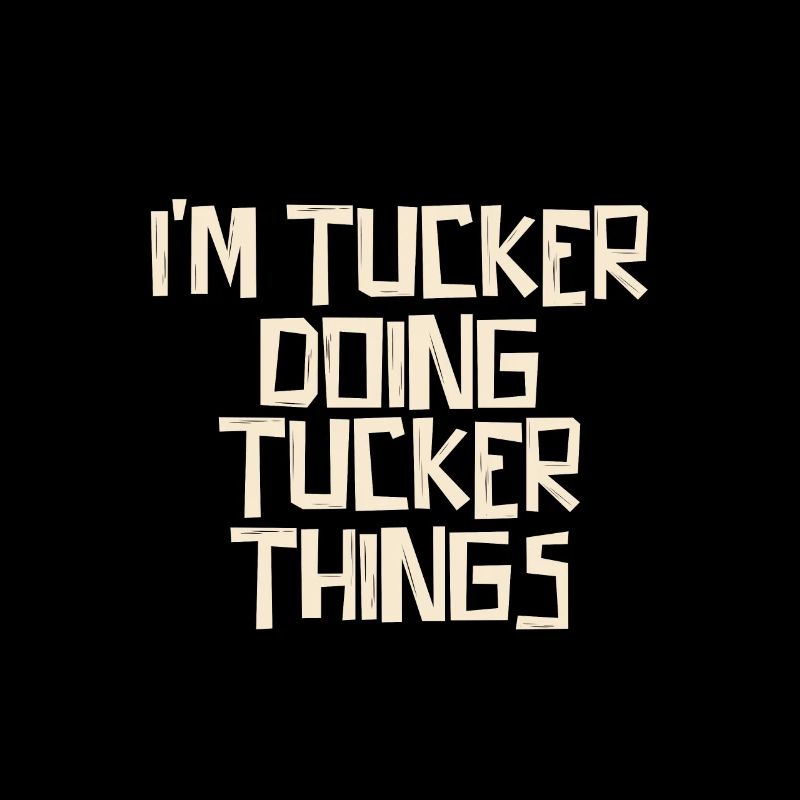 I'm Tucker doing Tucker things