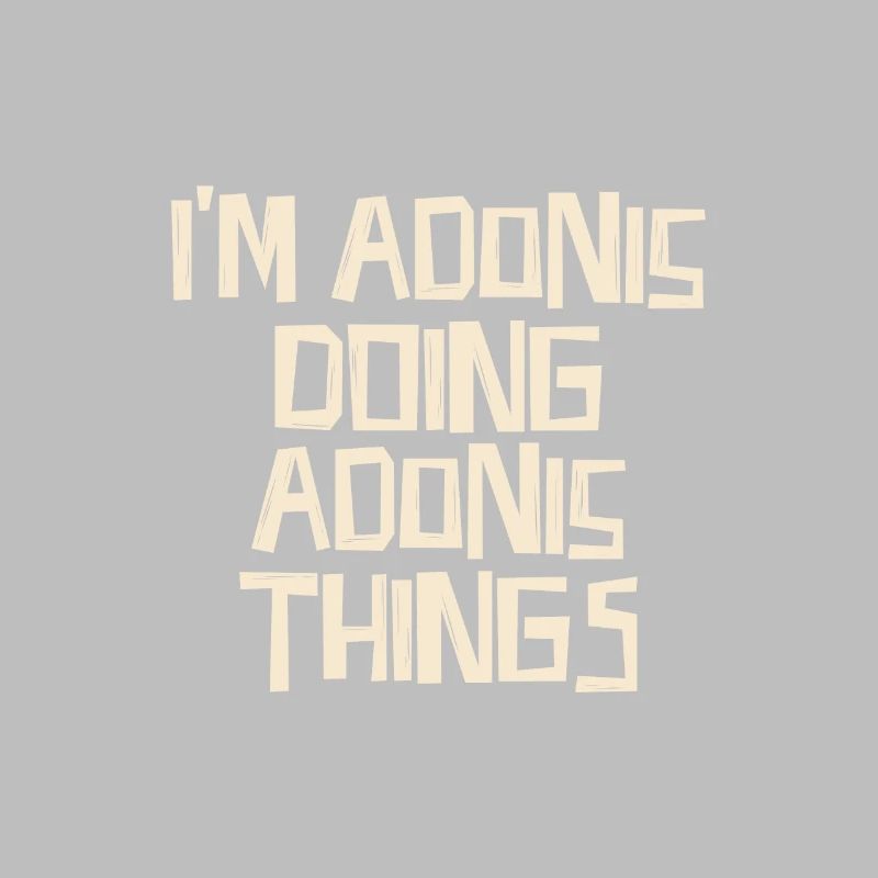 I'm Adonis doing Adonis things
