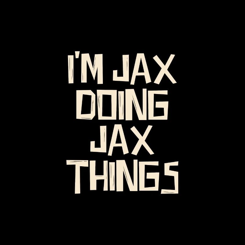 I'm Jax doing Jax things