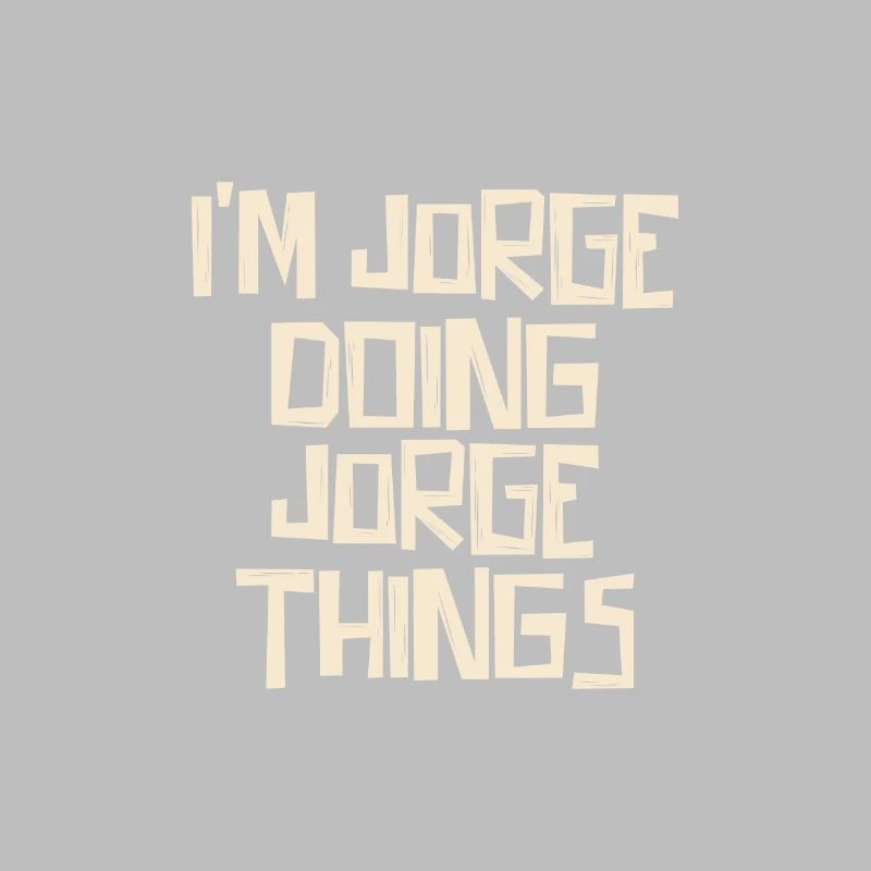 I'm Jorge doing Jorge things