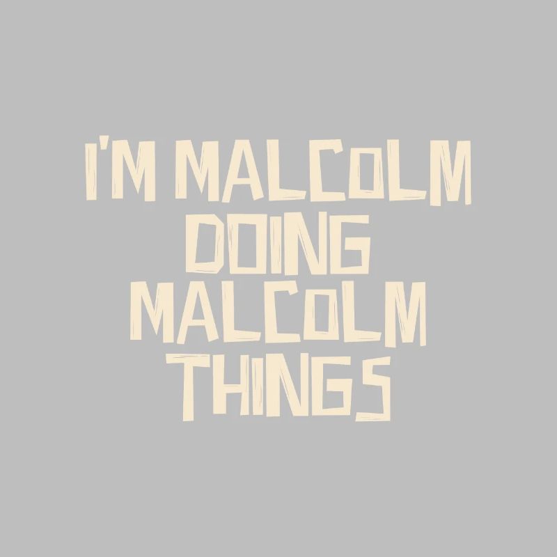 I'm Malcolm doing Malcolm things