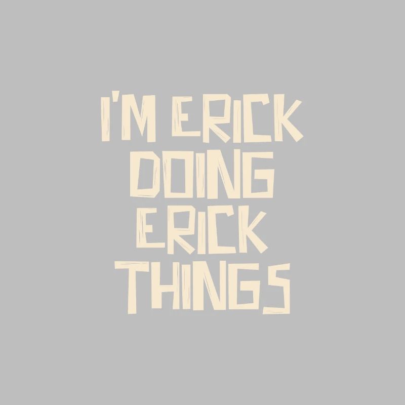 I'm Erick doing Erick things