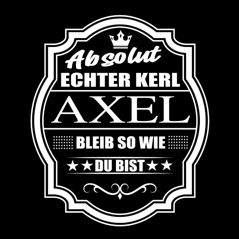 Absolut Echter Kerl Axel Bleib So Wie Du Bist