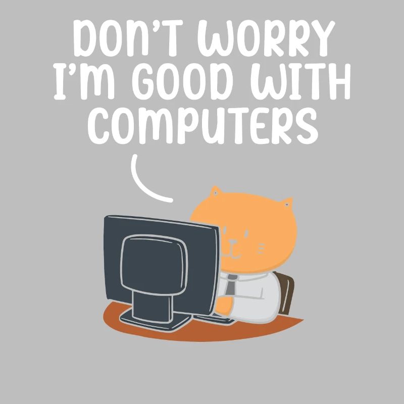 Don't Worry I'm Good With Computers Tech Support