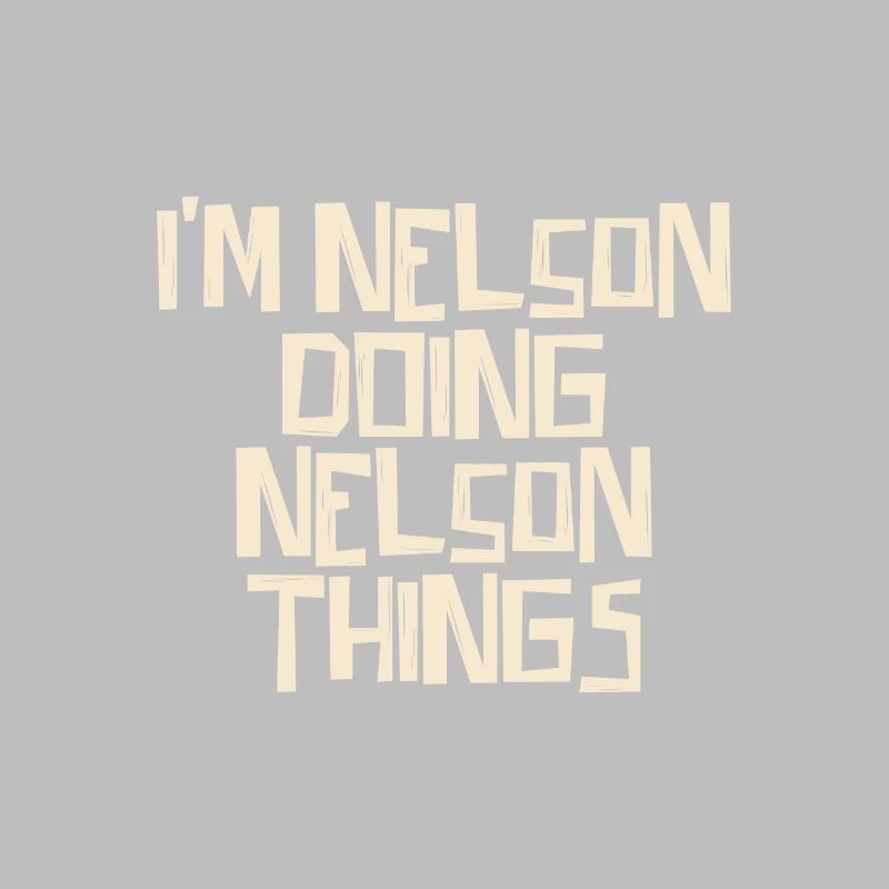 I'm Nelson doing Nelson things