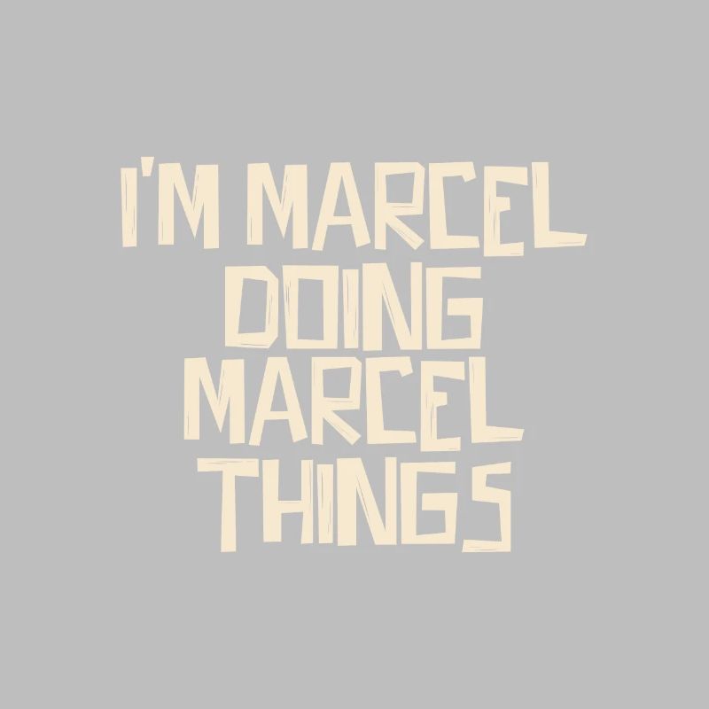 I'm Marcel doing Marcel things