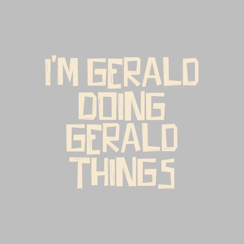 I'm Gerald doing Gerald things