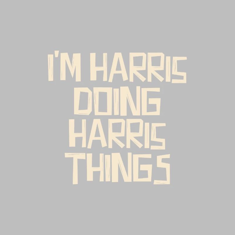 I'm Harris doing Harris things